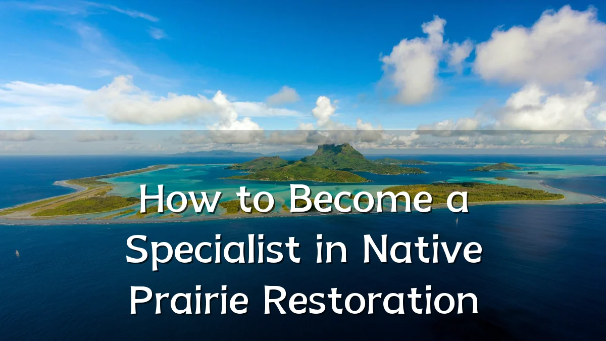 How to Become a Specialist in Native Prairie Restoration