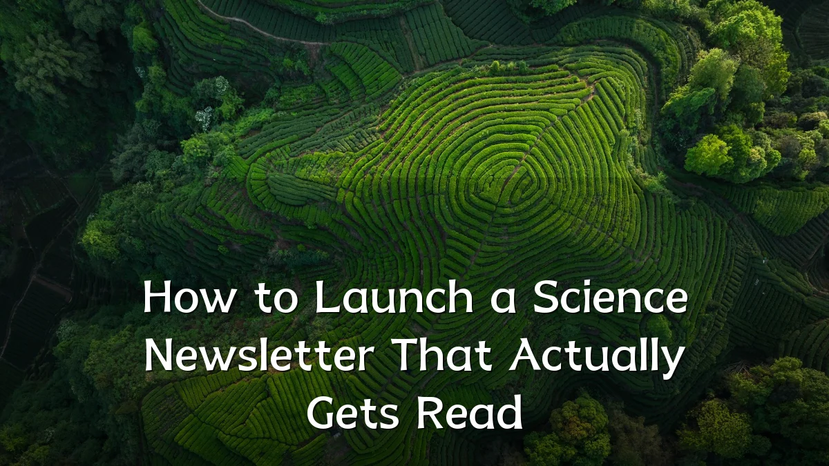 How to Launch a Science Newsletter That Actually Gets Read