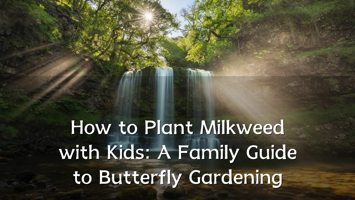 How to Plant Milkweed with Kids: A Family Guide to Butterfly Gardening