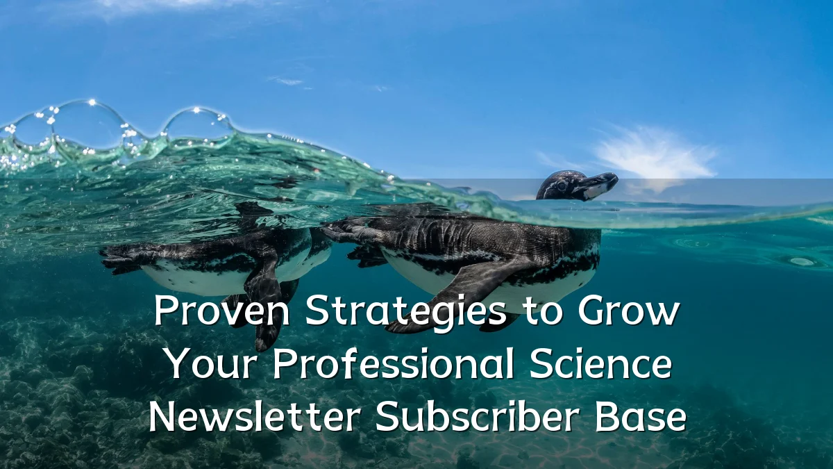 Proven Strategies to Grow Your Professional Science Newsletter Subscriber Base