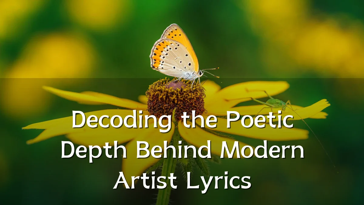 Decoding the Poetic Depth Behind Modern Artist Lyrics