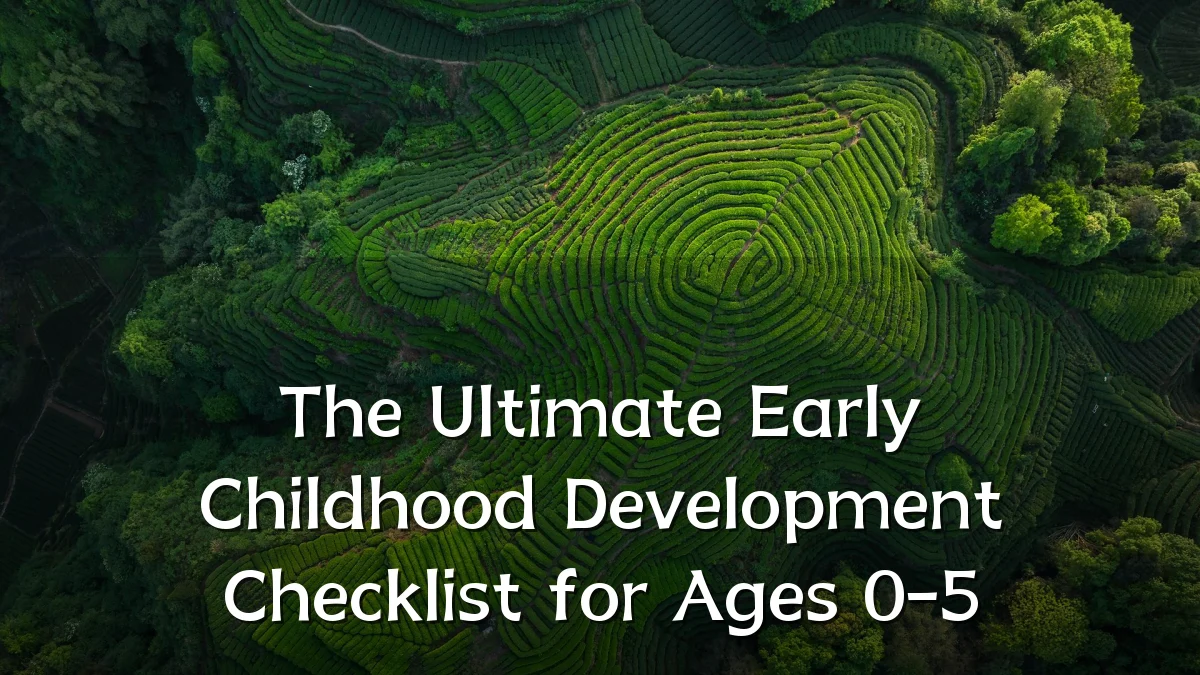 The Ultimate Early Childhood Development Checklist for Ages 0-5